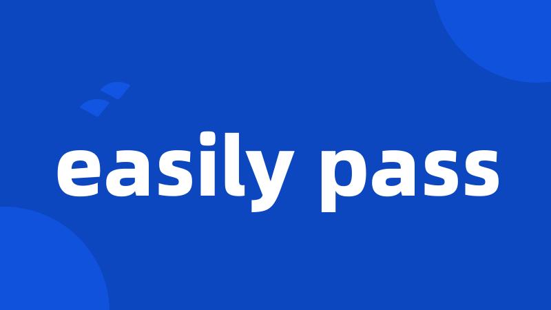 easily pass