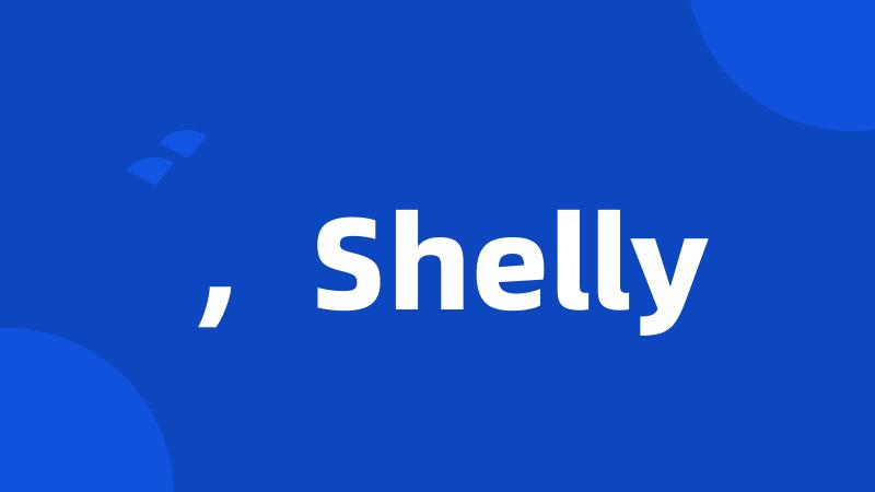 ,Shelly