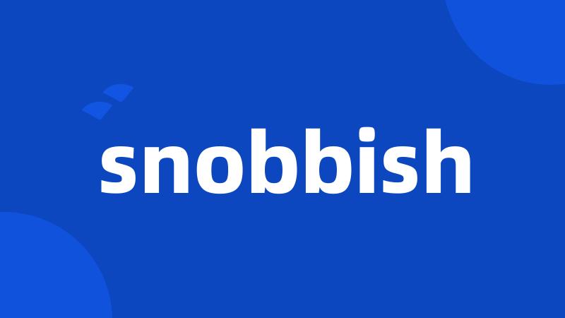 snobbish