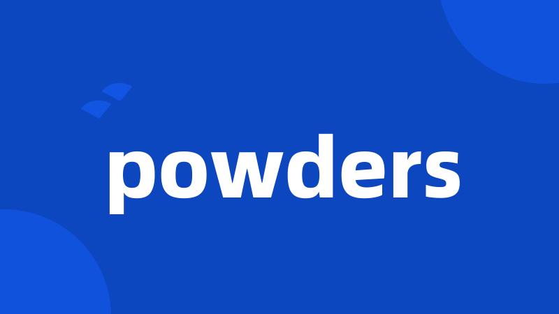 powders