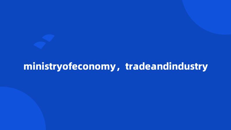 ministryofeconomy,tradeandindustry