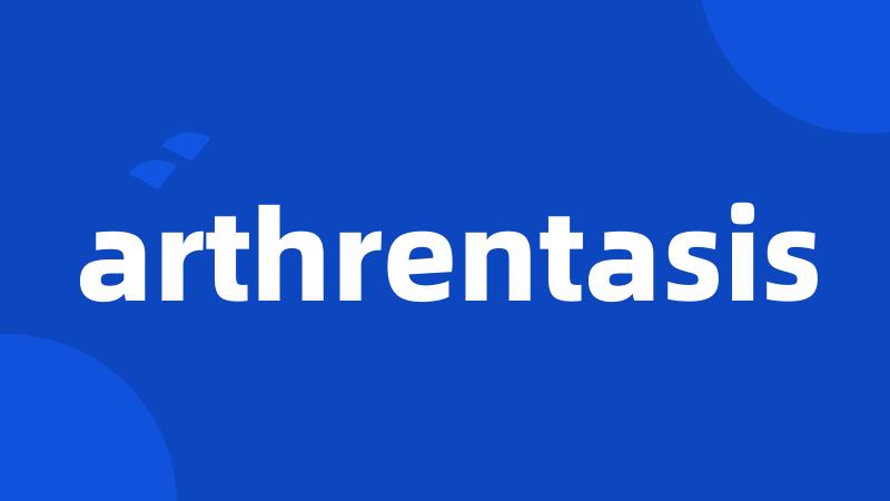arthrentasis