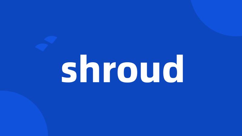 shroud