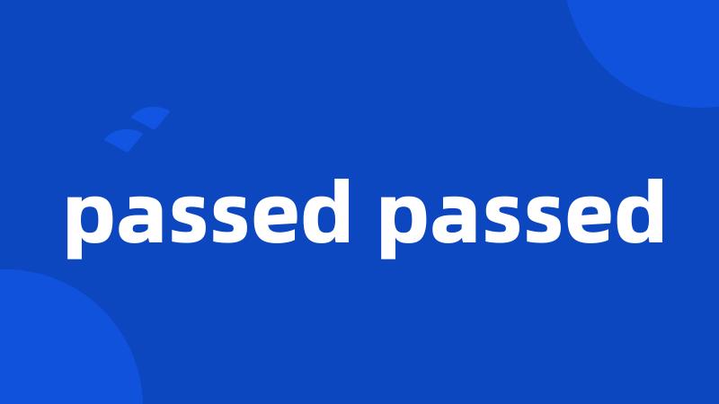 passed passed