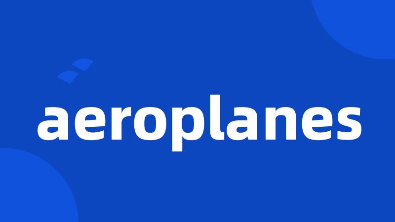 aeroplanes