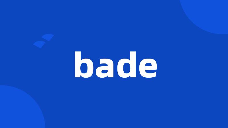 bade
