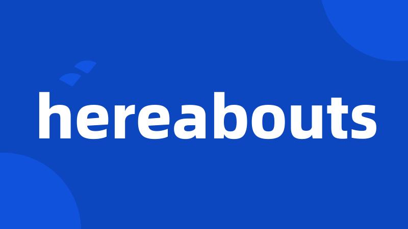 hereabouts