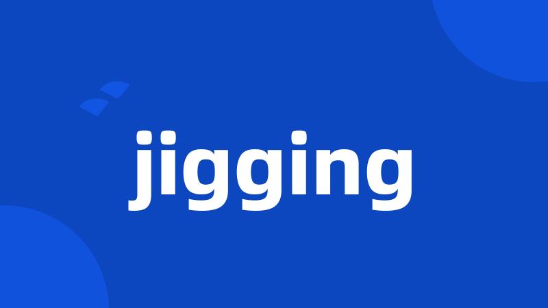 jigging