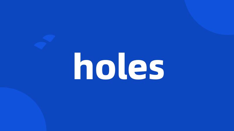 holes