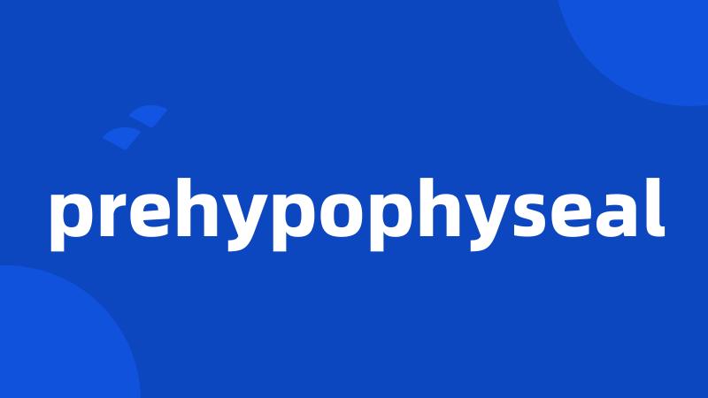 prehypophyseal