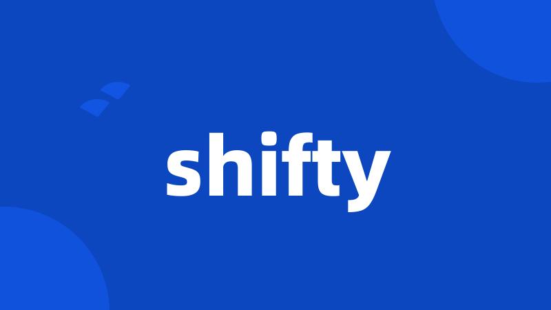 shifty