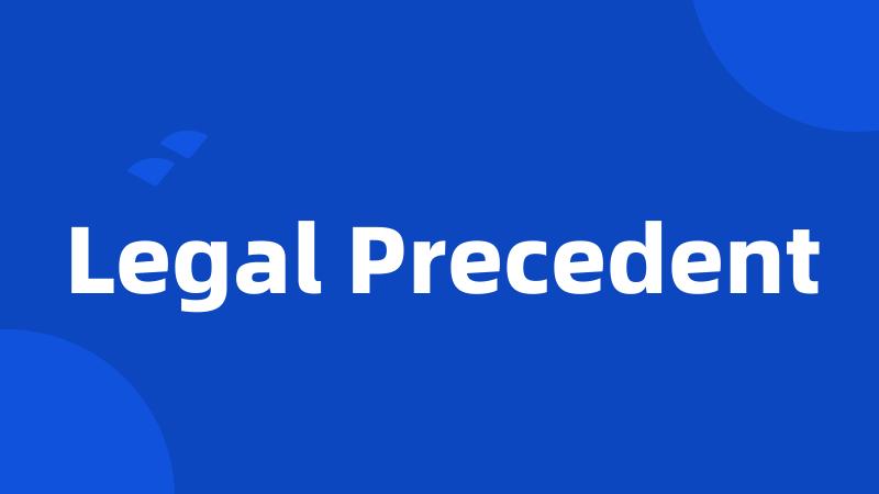 Legal Precedent
