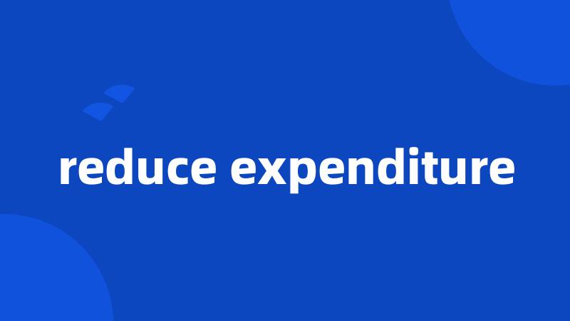 reduce expenditure