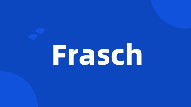 Frasch