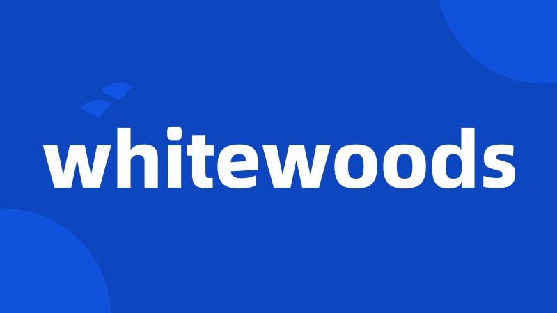 whitewoods