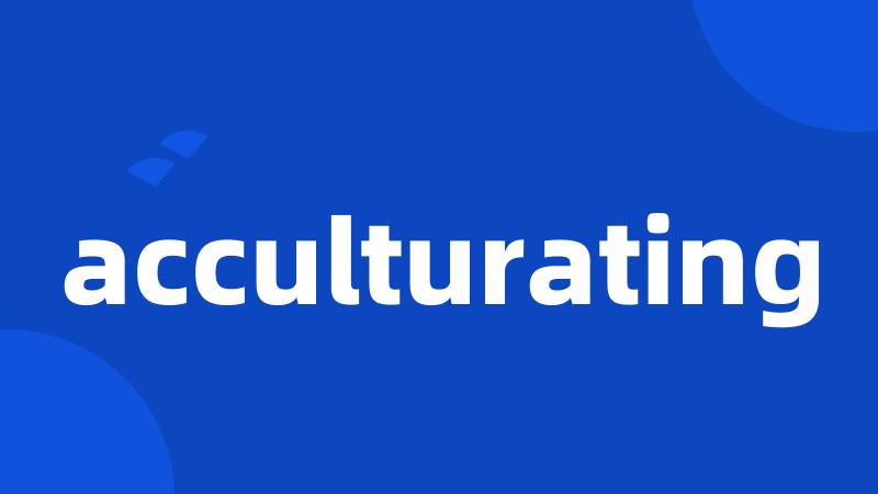 acculturating