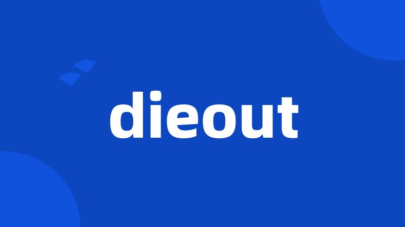 dieout