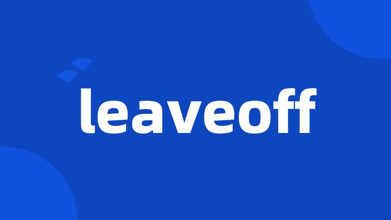 leaveoff