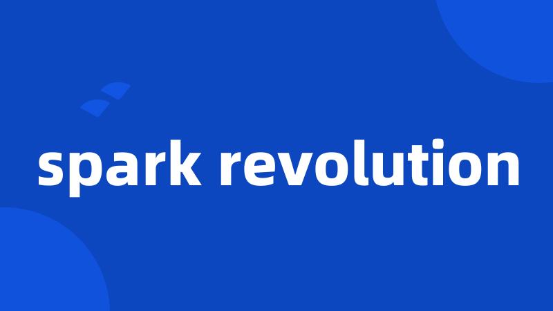 spark revolution