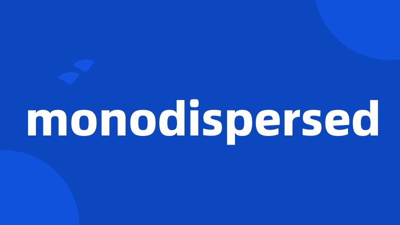 monodispersed