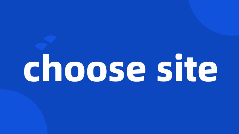 choose site