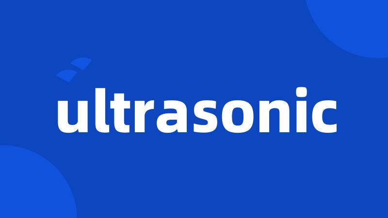ultrasonic
