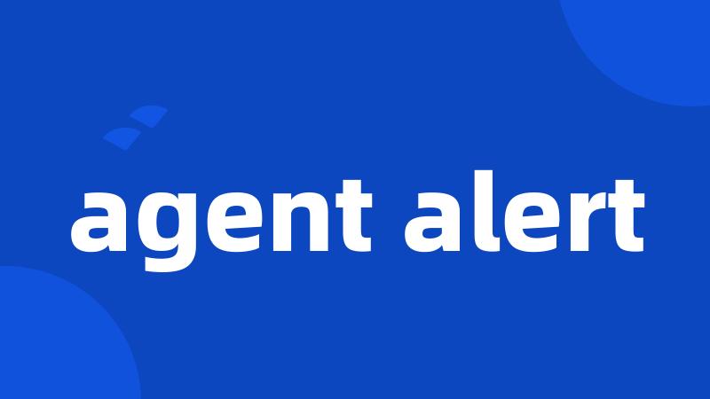 agent alert