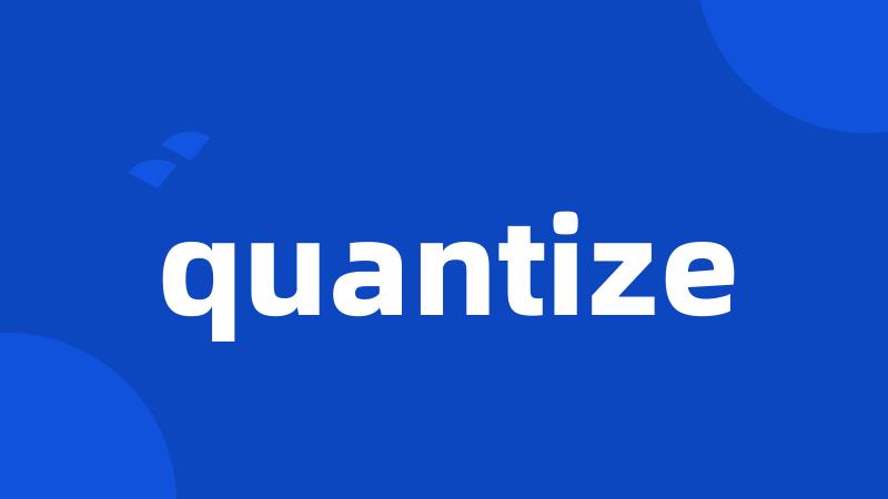 quantize