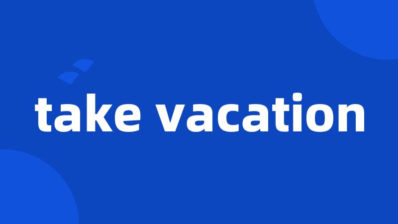 take vacation