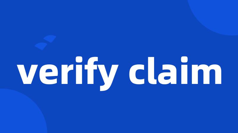 verify claim