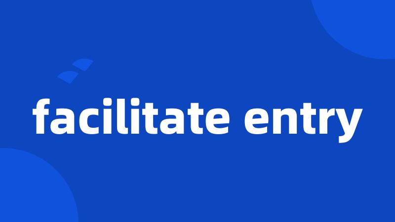 facilitate entry