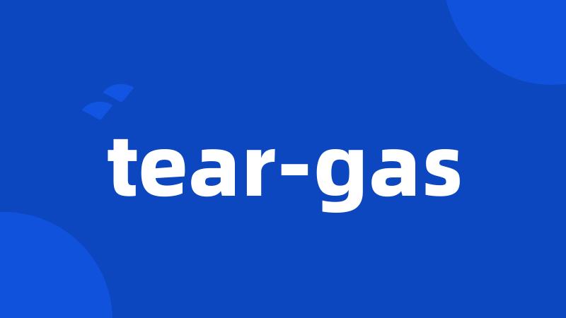 tear-gas