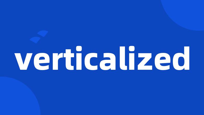 verticalized