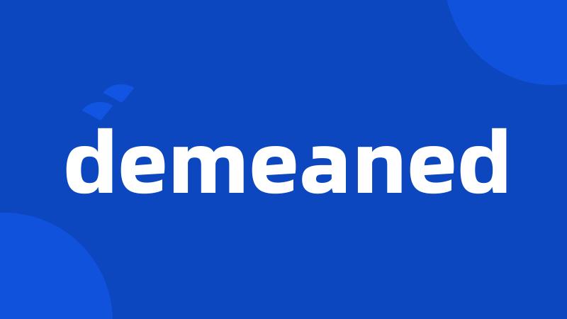 demeaned