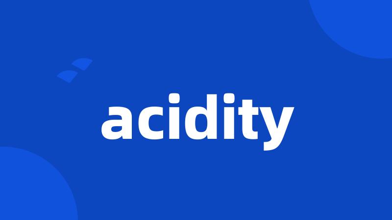 acidity