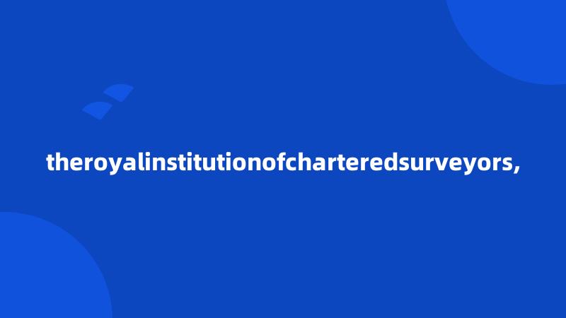 theroyalinstitutionofcharteredsurveyors,