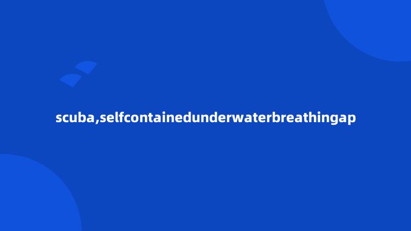 scuba,selfcontainedunderwaterbreathingap