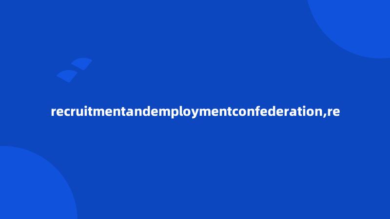 recruitmentandemploymentconfederation,re