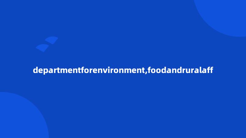 departmentforenvironment,foodandruralaff