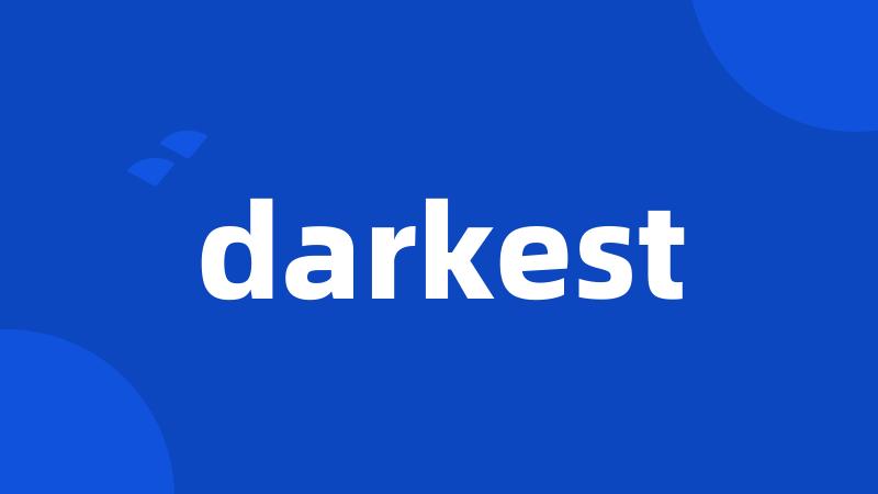 darkest