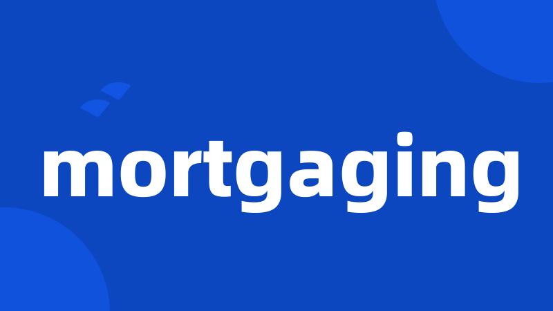 mortgaging